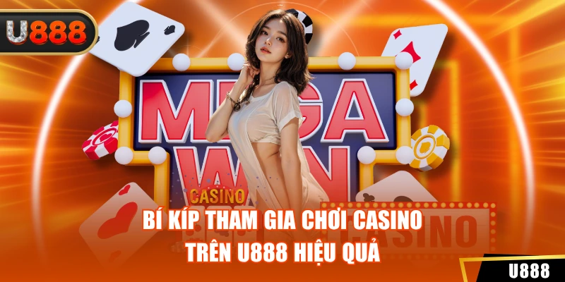 Casino 3 Bí kíp tham gia chơi Casino trên U888 hiệu quả