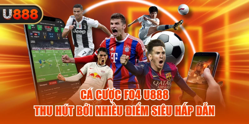 Cá Cược Fo4 U888 Thu Hút Bởi Nhiều Điểm Siêu Hấp Dẫn 1 Cá Cược Fo4 U888 Thu Hút Bởi Nhiều Điểm Siêu Hấp Dẫn