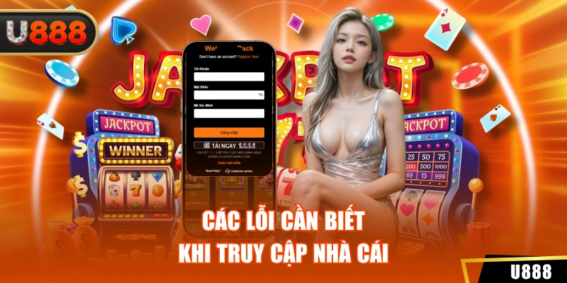 Các lỗi cần biết khi truy cập nhà cái