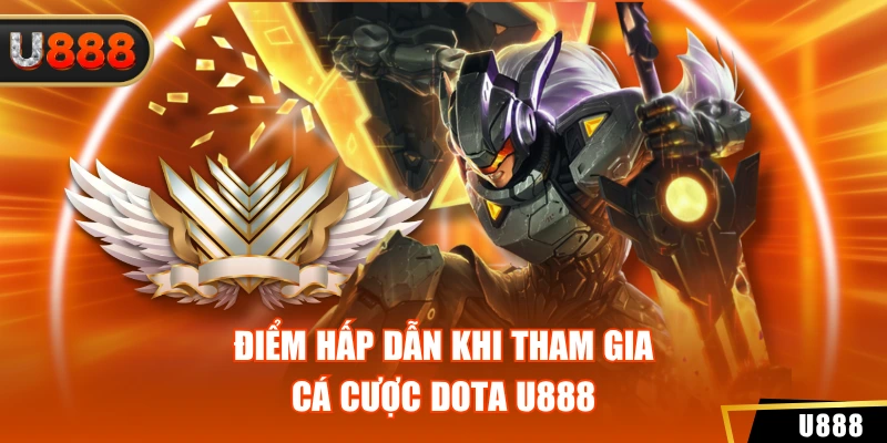 Điểm hấp dẫn khi tham gia cá cược dota u888