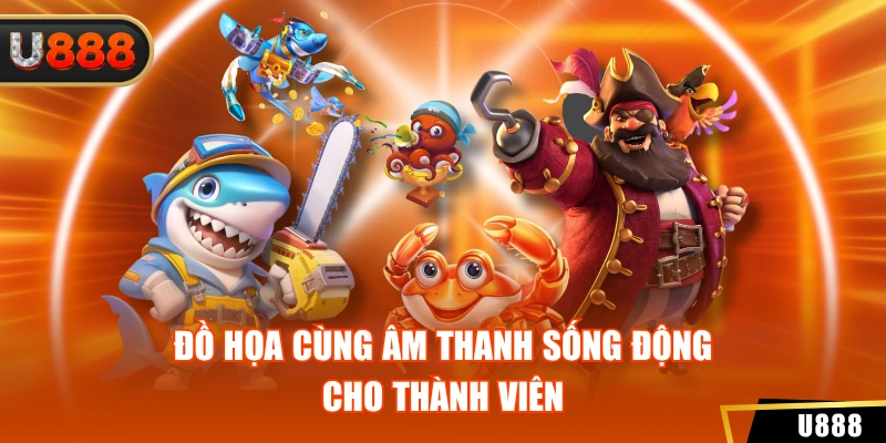 Đồ họa cùng âm thanh sống động cho thành viên