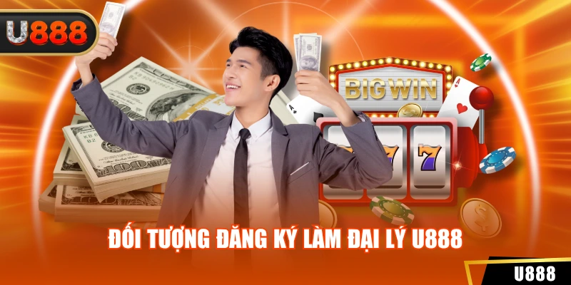 Đối tượng đăng ký làm đại lý U888