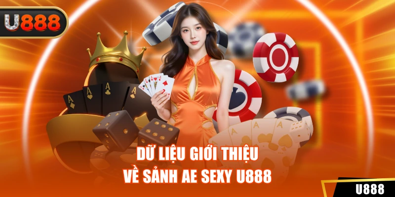 Dữ liệu giới thiệu về sảnh AE sexy U888