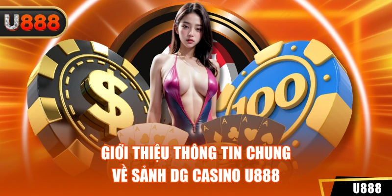 Giới thiệu thông tin chung về sảnh DG casino U888