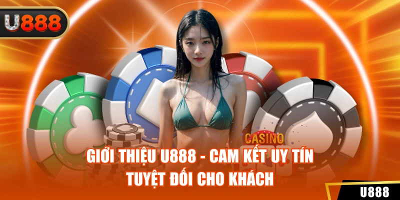 Giới thiệu U888 - Cam kết uy tín tuyệt đối cho khách