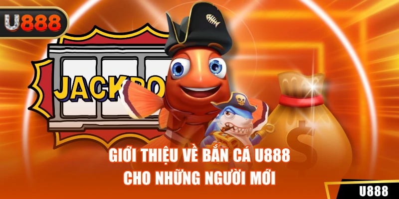 Giới thiệu về bắn cá U888 cho những người mới
