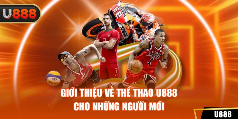 Giới thiệu về thể thao U888 cho những người mới