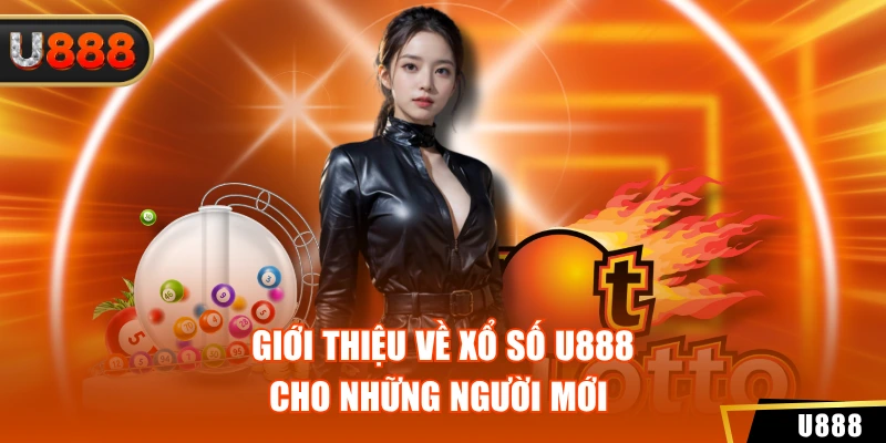 Giới thiệu về xổ số U888 cho những người mới