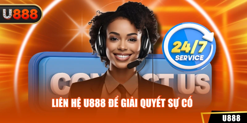 Liên hệ U888 để giải quyết sự cố 