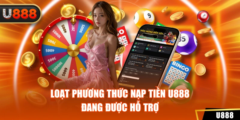 Loạt phương thức nạp tiền U888 đang được hỗ trợ