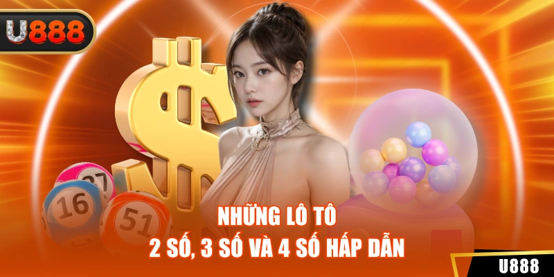 Những lô tô 2 số, 3 số và 4 số hấp dẫn