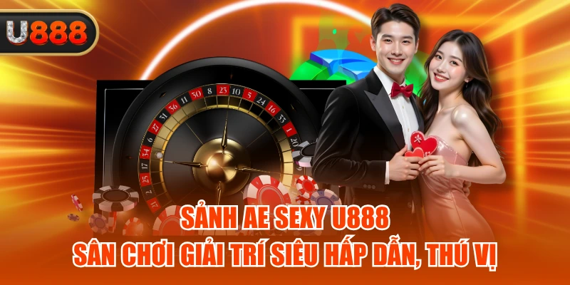 Sảnh AE Sexy U888 - Sân Chơi Giải Trí Siêu Hấp Dẫn, Thú Vị
