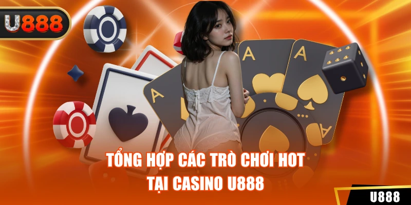 Casino 2 Tổng hợp các trò chơi hot tại Casino U888