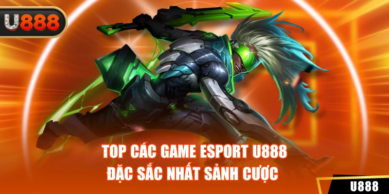 Top các game Esport U888 đặc sắc nhất sảnh cược 